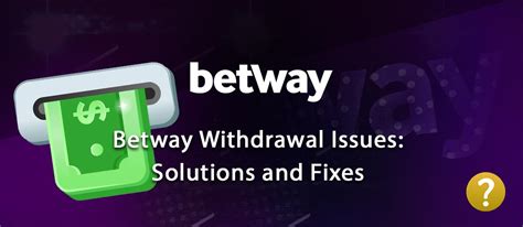 Troubleshooting Betway Withdrawal Issues: Solutions and Fixes.